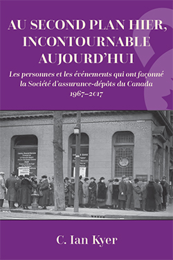 Au second plan hier, incontournable aujourd'hui: Les personnes et les événements qui ont façonné la Société d’assurance-dépôts du Canada